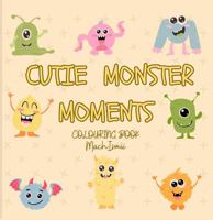 Cutie Monster Moments Colouring Book: Colour Your Favorite Monsters and Bring Them to Life! 53 designs, Get your copy now and watch your little one ... quirky monsters to life with vibrant colours! 1763865568 Book Cover