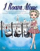 I Roam ALONE, Inspire Travel & Fashion Coloring Book for Women with Beautiful Landmark and Landscape: Color liked an artist coloring book series, 25 pictures 197428333X Book Cover