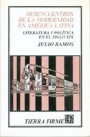 Desencuentros de La Modernidad En America Latina: Literatura y Politica En El Siglo XIX (Coleccion Tierra Firme) 9681632869 Book Cover