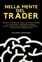 Nella Mente del Trader: Impara a Pensare Come un Vero Trader e a Gestire il Denaro in Modo Redditizio per Generare Ricchezza e Vivere nell'Abbondanza B0C7BPPMBY Book Cover