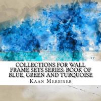 Collections for Wall Frame Sets Series: Book of Blue, Green and Turquoise 1981291830 Book Cover