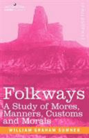 Folkways: A Study of Mores, Manners, Customs and Morals 0486205088 Book Cover