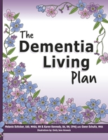 The Dementia Living Plan: Until There is a Cure, We Must Manage the Care B0DYCSDP4F Book Cover