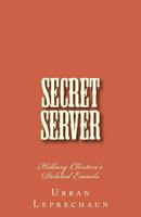 Secret Server: Hillary Clinton's Deleted Emails 1979737614 Book Cover