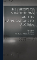 The theory of substitutions and its applications to algebra 1177253976 Book Cover