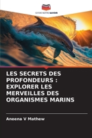 LES SECRETS DES PROFONDEURS : EXPLORER LES MERVEILLES DES ORGANISMES MARINS 620607336X Book Cover