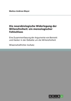 Die neurobiologische Widerlegung der Willensfreiheit: ein mereologischer Fehlschluss: Eine Zusammenfassung der Argumente von Bennett und Hacker in der Debatte um die Willensfreiheit 3638931889 Book Cover