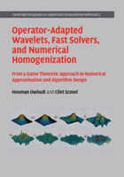 Operator-Adapted Wavelets, Fast Solvers, and Numerical Homogenization: From a Game Theoretic Approach to Numerical Approximation and Algorithm Design 1108484360 Book Cover