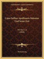 Cajus Sollius Apollinaris Sidonius Und Seine Zeit: Mit Part 1-2 (1848) 1160719942 Book Cover