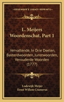 L. Meijers Woordenschat, Part 1: Vervattende, In Drie Deelen, Basterdwoorden, Junstwoorden, Verouderde Woorden (1777) 1104878437 Book Cover