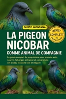 LA PIGEON NICOBAR COMME ANIMAL DE COMPAGNIE: Le guide complet du propriétaire pour prendre soin, nourrir, héberger, entraîner et comprendre cet oiseau insulaire rare et élégant (French Edition) B0G75R29TX Book Cover