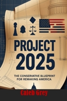 PROJECT 2025: THE CONSERVATIVE BLUEPRINT FOR REMAKING AMERICA B0FB3HQ38L Book Cover