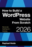 How to Build a WordPress Website From Scratch B0H1YVYJV3 Book Cover