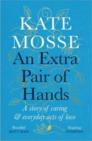 An Extra Pair of Hands: A story of Caring, Ageing and Everyday Acts of Love 1788162617 Book Cover