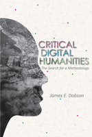 Critical Digital Humanities: The Search for a Methodology 0252042271 Book Cover