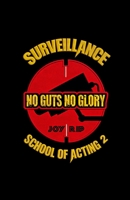 SURVEILLANCE SCHOOL OF ACTING 2: No Guts, No Glory B0H7F9NMTX Book Cover