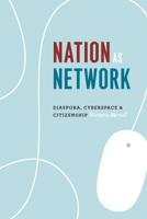 Nation as Network: Diaspora, Cyberspace, and Citizenship 022614481X Book Cover