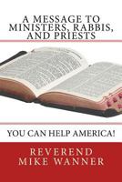 A Message To Ministers, Rabbis, and Priests: You Can Help America! 1726191060 Book Cover