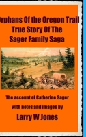 The Oregon Trail Orphans: Account Of the Sager Orphans 1716221013 Book Cover