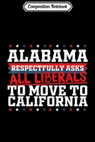 Composition Notebook: Alabama Asks Liberals Move to California Republican Journal/Notebook Blank Lined Ruled 6x9 100 Pages 1708602690 Book Cover