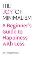The Joy of Minimalism: A Beginner's Guide to Happiness with Less 1633536890 Book Cover