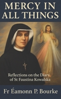 Mercy in All Things: Reflections on the Diary of St Faustina Kowalska B0FB49Z1Z6 Book Cover
