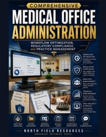 COMPREHENSIVE MEDICAL OFFICE ADMINISTRATION: Workflow Optimization, Regulatory Compliance, and Practice Management B0HHXPW3MQ Book Cover