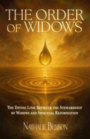 The Order of Widows: The Divine Link Between the Stewardship of Widows and Spiritual Reformation B0FGJ39QG1 Book Cover