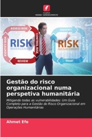 Gestão do risco organizacional numa perspetiva humanitária: Mitigando todas as vulnerabilidades: Um Guia Completo para a Gestão do Risco Organizacional em Operações Humanitárias 6206332314 Book Cover