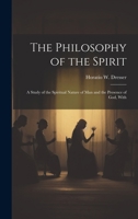 The Philosophy of the Spirit: A Study of the Spiritual Nature of Man and the Presence of God, With 1019857595 Book Cover