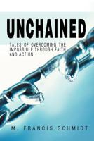 Unchained: Tales of Overcoming the Impossible through Faith and Action 147721609X Book Cover