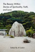 The Beauty Within: Stories of Spirituality, Faith and Love 1952859808 Book Cover