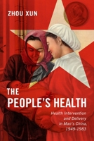 The People's Health: Health Intervention and Delivery in Mao's China, 1949-1983 0228001943 Book Cover