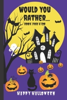 Would You Rather Book for Kids: A Kids Book of Silly Questions, Hilarious Scenarios and Funny Situations / Halloween Edition / Game Book Gift Idea / Kids age 6-12 1701135981 Book Cover