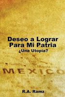 Deseo a Lograr Para Mi Patria: Una Utop A? 1456728040 Book Cover