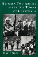 Between Two Armies in the Ixil Towns of Guatemala 0231081839 Book Cover