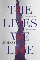 The Lives We Live: Behind The Headlines B0GK71G74M Book Cover