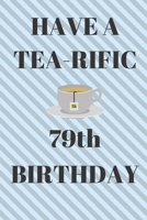 HAVE A TEA-RIFIC 79th Birthday: Funny 79th Birthday Gift tea Pun Journal / Notebook / Diary (6 x 9 - 110 Blank Lined Pages) 1692593196 Book Cover