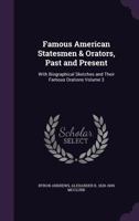 Famous American Statesmen & Orators, Past and Present - Volume III 1347536310 Book Cover