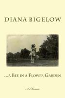 ...a Bee in a Flower Garden: A Memoir 1499214294 Book Cover