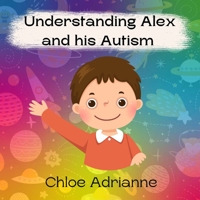 Understanding Alex and his Autism 1739412710 Book Cover