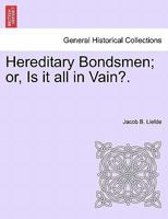 Hereditary Bondsmen, Or, Is It All in Vain? 1241477515 Book Cover
