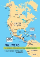 THE INCAS. THE CHILDREN OF THE SUN IN CENTRAL AND NORTH AMERICA. The mysterious Yuraq Llaqta (Ciudad Blanca). B0GGQHLHSJ Book Cover