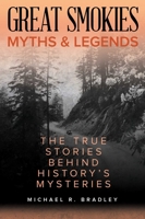 Great Smokies Myths and Legends: The True Stories behind History's Mysteries 149304026X Book Cover