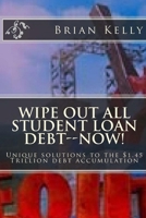 Wipe Out All Student Loan Debt--Now!: Unique Solutions to the $1.45 Trillion Debt Accumulation 1947402234 Book Cover