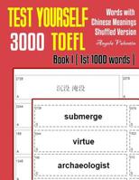 Test Yourself 3000 TOEFL Words with Chinese Meanings Shuffled Version Book I (1st 1000 words): Practice TOEFL vocabulary for ETS TOEFL IBT official tests 1099558433 Book Cover