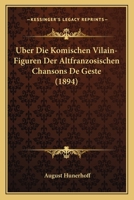 Uber Die Komischen Vilain-Figuren Der Altfranzosischen Chansons De Geste (1894) 1168015502 Book Cover