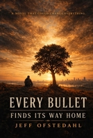 Every Bullet Finds Its Way Home B0GX1852XC Book Cover