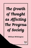 The Growth of Thought as Affecting the Progress of Society 9362204363 Book Cover