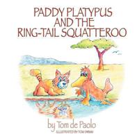 Paddy Platypus And The Ring-Tail Squatteroo 1477272437 Book Cover